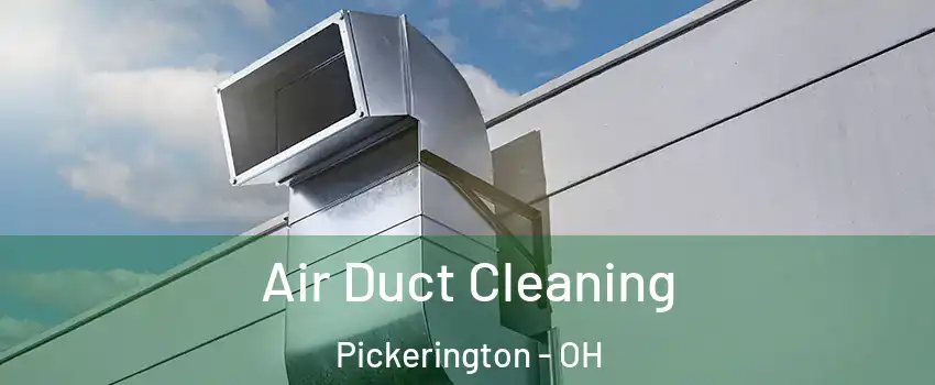  Air Duct Cleaning Pickerington - OH