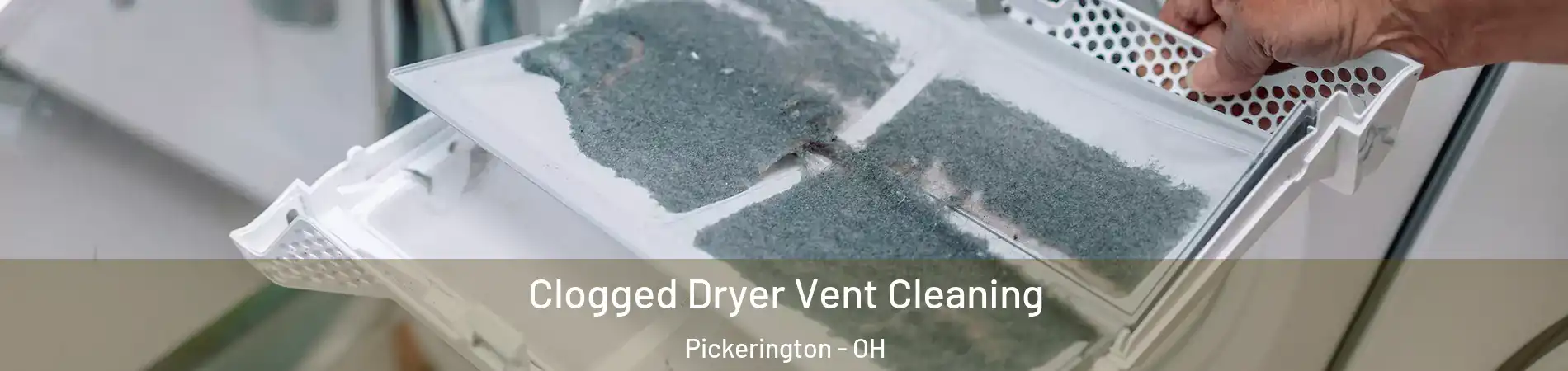  Clogged Dryer Vent Cleaning Pickerington - OH