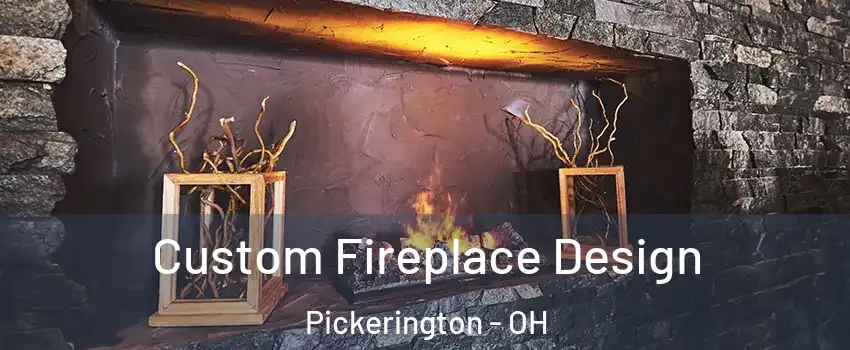  Custom Fireplace Design Pickerington - OH