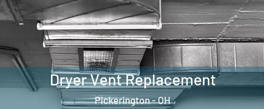  Dryer Vent Replacement Pickerington - OH