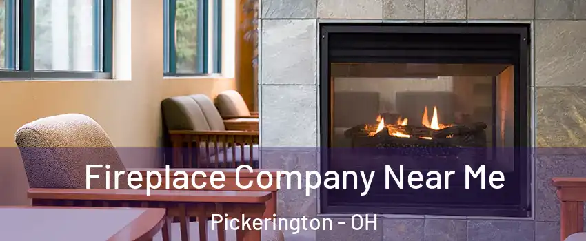  Fireplace Company Near Me Pickerington - OH