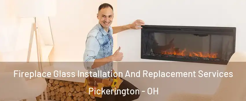 Fireplace Glass Installation And Replacement Services Pickerington - OH