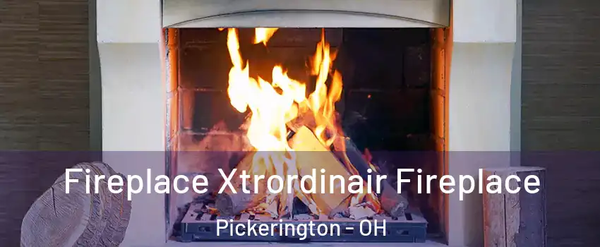  Fireplace Xtrordinair Fireplace Pickerington - OH