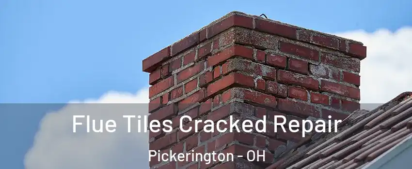  Flue Tiles Cracked Repair Pickerington - OH