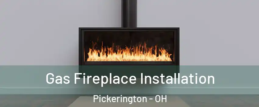  Gas Fireplace Installation Pickerington - OH