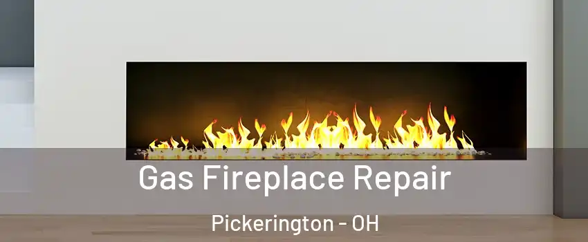  Gas Fireplace Repair Pickerington - OH