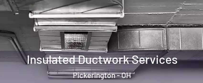  Insulated Ductwork Services Pickerington - OH