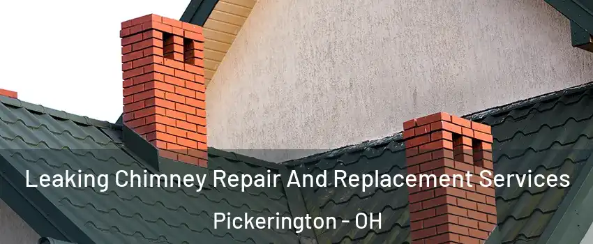  Leaking Chimney Repair And Replacement Services Pickerington - OH
