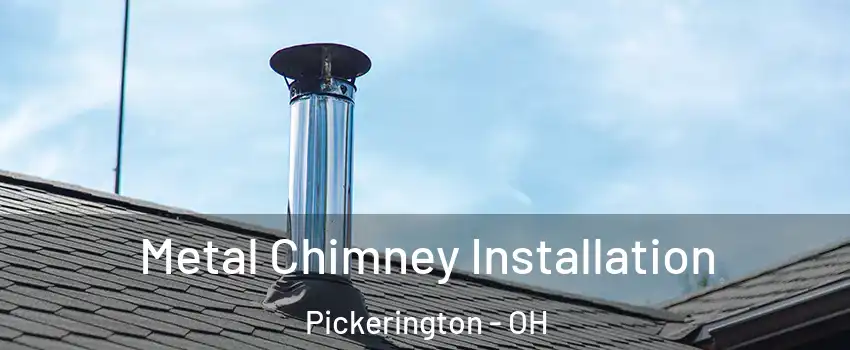  Metal Chimney Installation Pickerington - OH
