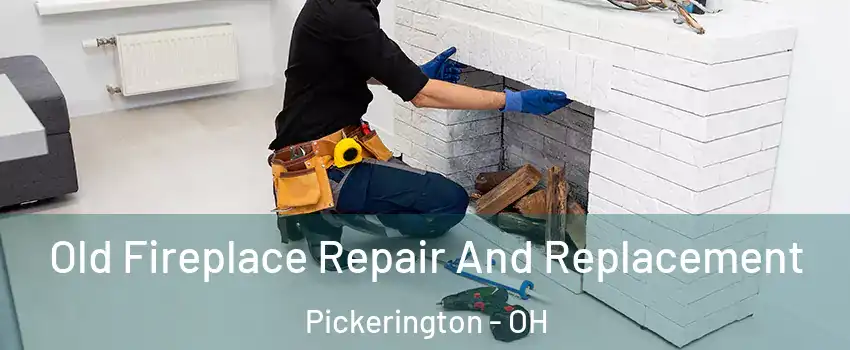  Old Fireplace Repair And Replacement Pickerington - OH