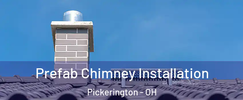  Prefab Chimney Installation Pickerington - OH