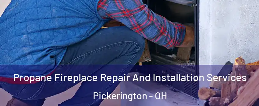  Propane Fireplace Repair And Installation Services Pickerington - OH