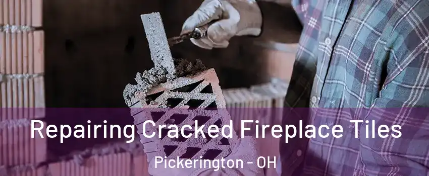  Repairing Cracked Fireplace Tiles Pickerington - OH