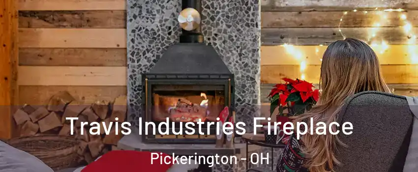  Travis Industries Fireplace Pickerington - OH