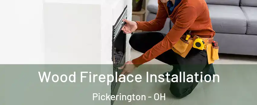  Wood Fireplace Installation Pickerington - OH