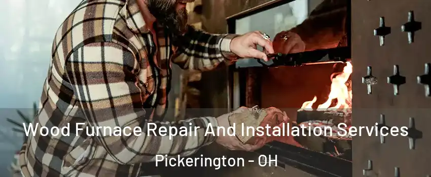  Wood Furnace Repair And Installation Services Pickerington - OH