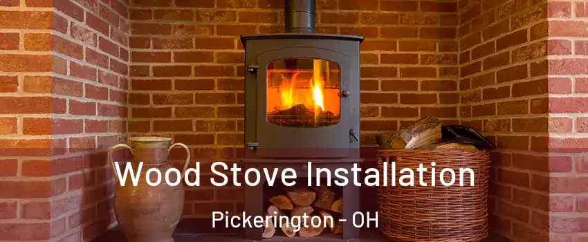  Wood Stove Installation Pickerington - OH